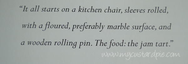 “It all starts on a kitchen chair, sleeves rolled, with a floured, preferably marble surface, and a wooden rolling pin. The food: the jam tart.”